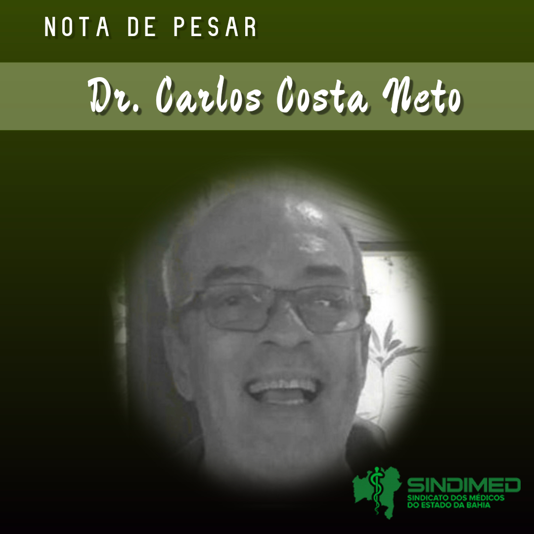 O Sindicato dos Médicos do Estado da Bahia lamenta a morte do médico Dr. Carlos Costa Neto.