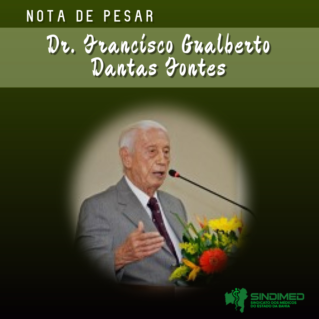 O Sindicato dos Médicos do Estado da Bahia lamenta o falecimento  do médico Dr. Francisco Gualberto Dantas Fontes. Aos 32 anos, ele se tornou o primeiro prefeito de Candeias. Dr. Gualberto chegou à localidade, em 1956, como médico do estado, para trabalhar no posto de saúde.
