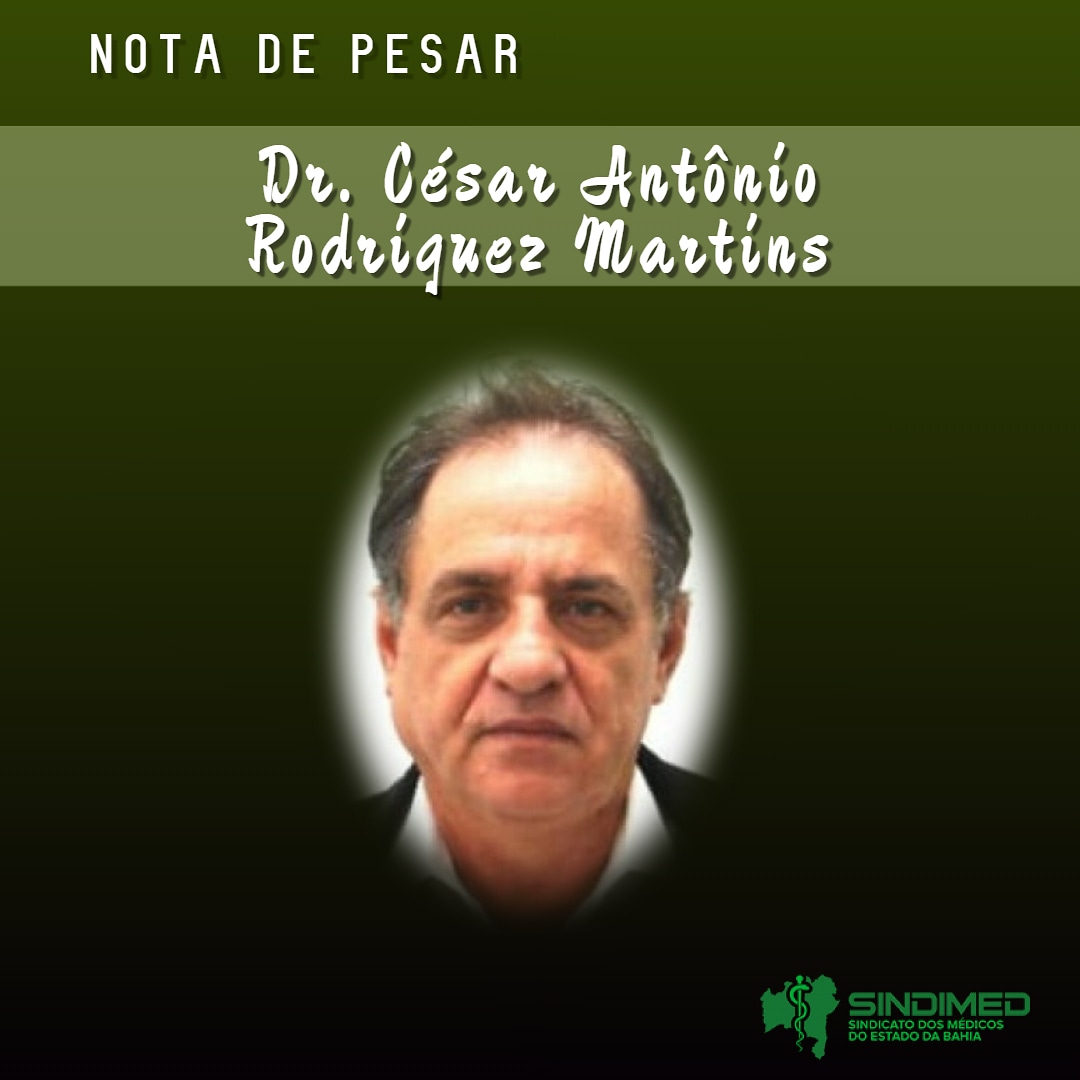 O Sindicato dos Médicos do Estado da Bahia lamenta profundamente a morte do Dr. César Antônio Rodriguez Martins. Médico intensivista, entre as suas funções  profissionais, foi diretor do Hospital Ernesto Simões Filho.